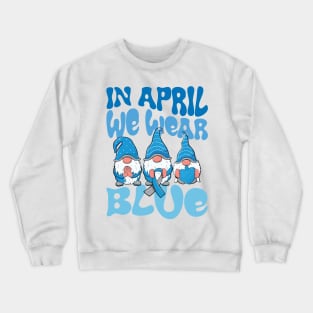 In April We Wear Blue Autism Awareness Month Crewneck Sweatshirt